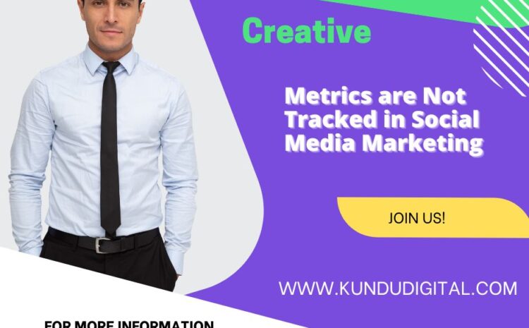 Metrics are Not Tracked in Social Media Marketing