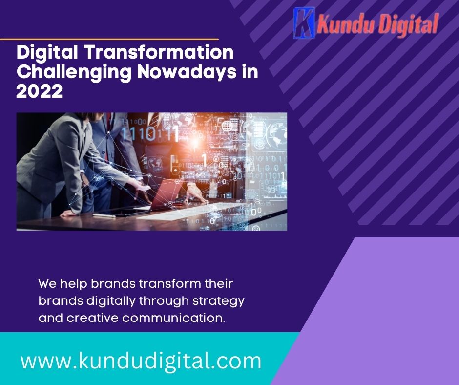 Digital Transformation Challenging Nowadays in 2022