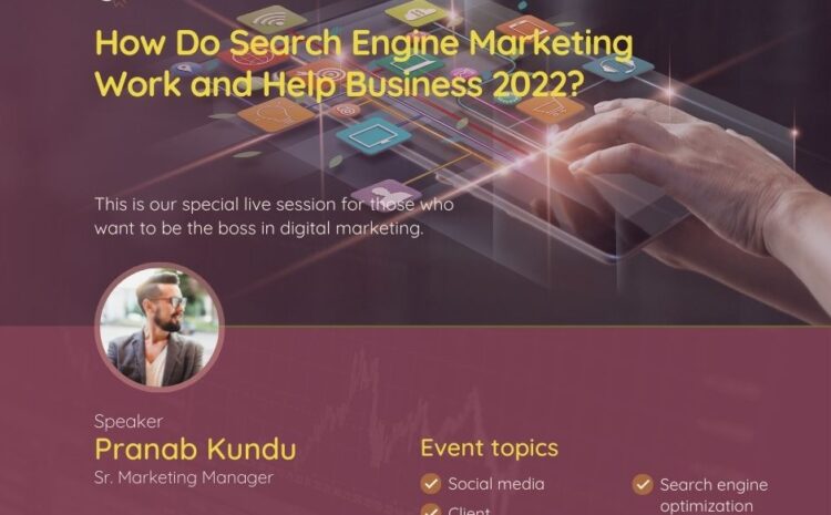 How Do Search Engine Marketing Work and Help Business 2022?