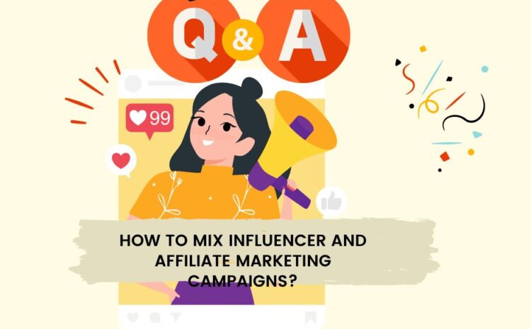 How to Mix Influencer and Affiliate Marketing Campaigns?