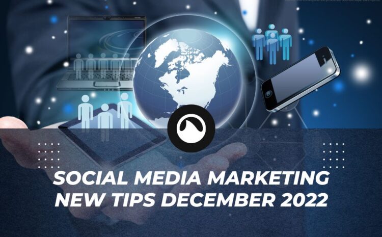 Social Media Marketing New Tips December 2022