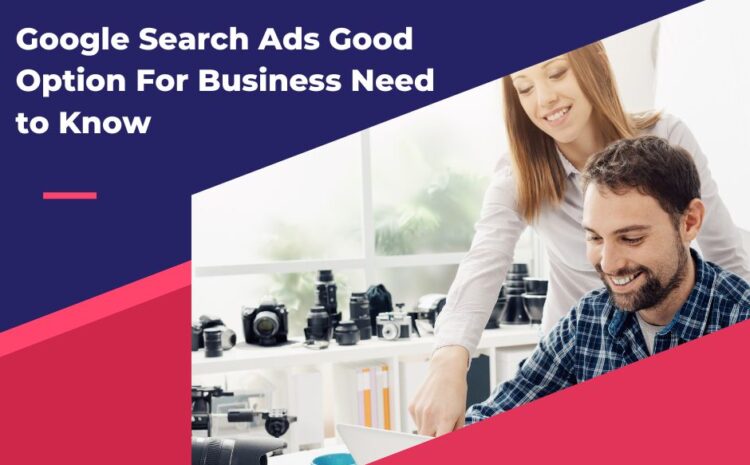 Google Search Ads Good Option For Business Need to Know