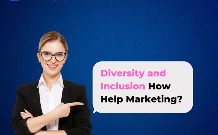 Diversity and Inclusion How Help Marketing?