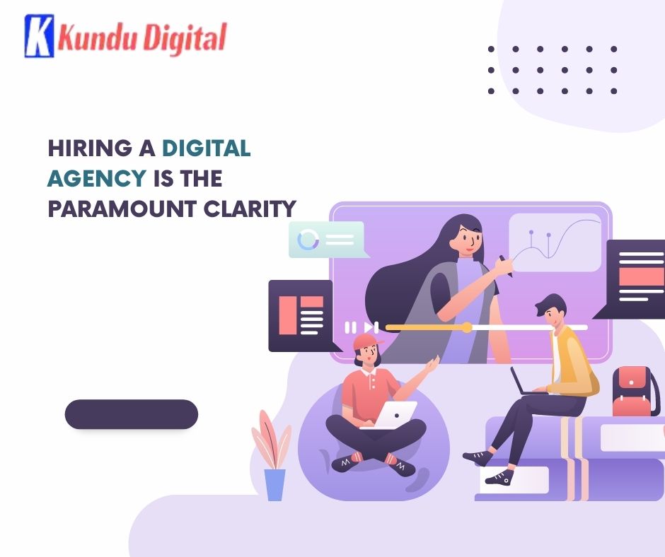 Hiring a Digital Agency is the paramount Clarity
