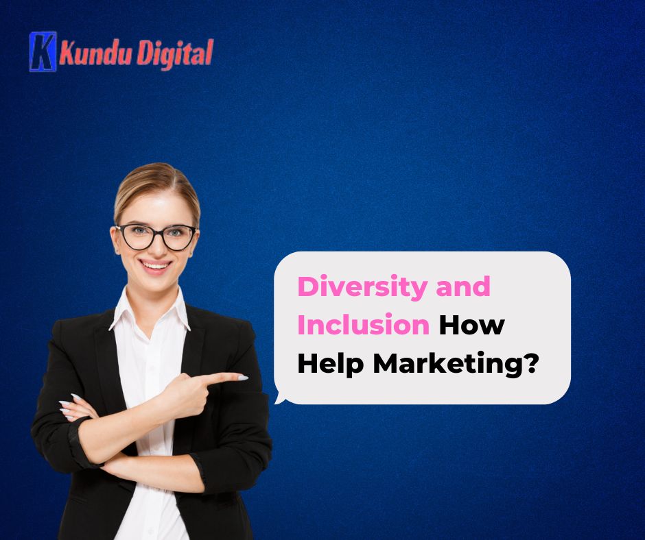 Diversity and Inclusion How Help Marketing?