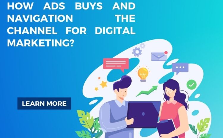 How Ads Buys and Navigation the Channel for Digital Marketing?