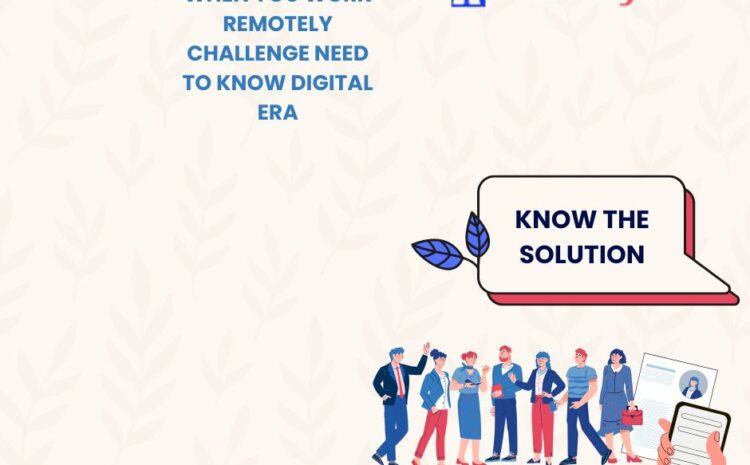 When You Work Remotely Challenge Need to Know Digital Era