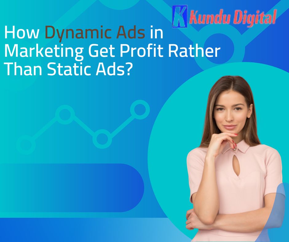 How Dynamic Ads in Marketing Get Profit Rather Than Static Ads