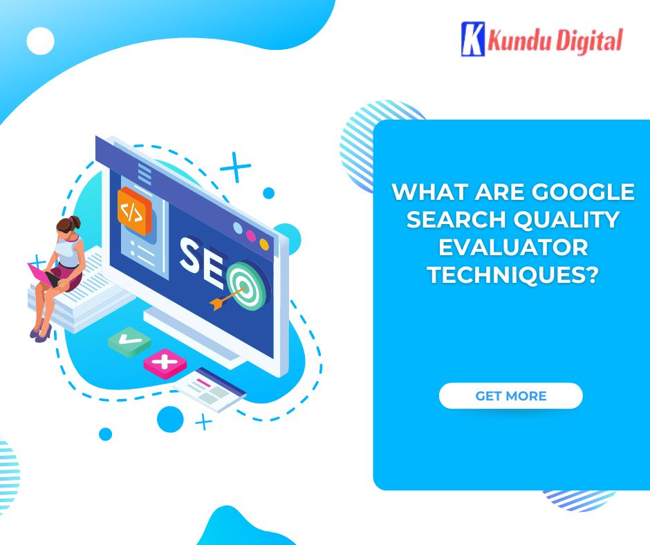 What are Google Search Quality Evaluator Techniques?